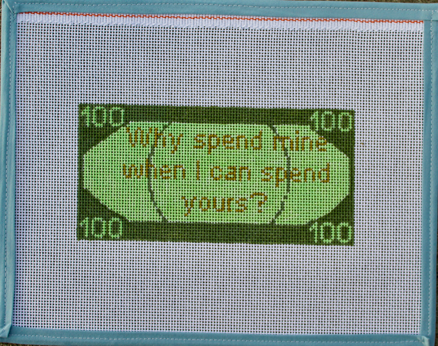 Why Spend Mine When I Can Spend Yours? | Handpainted Needlepoint